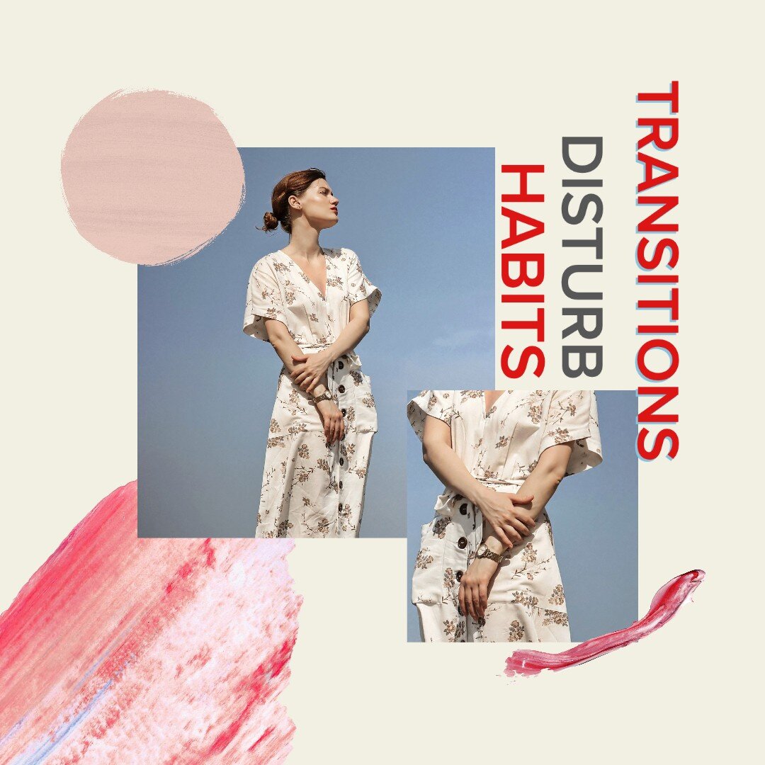 Transitions disturb habits.jpg