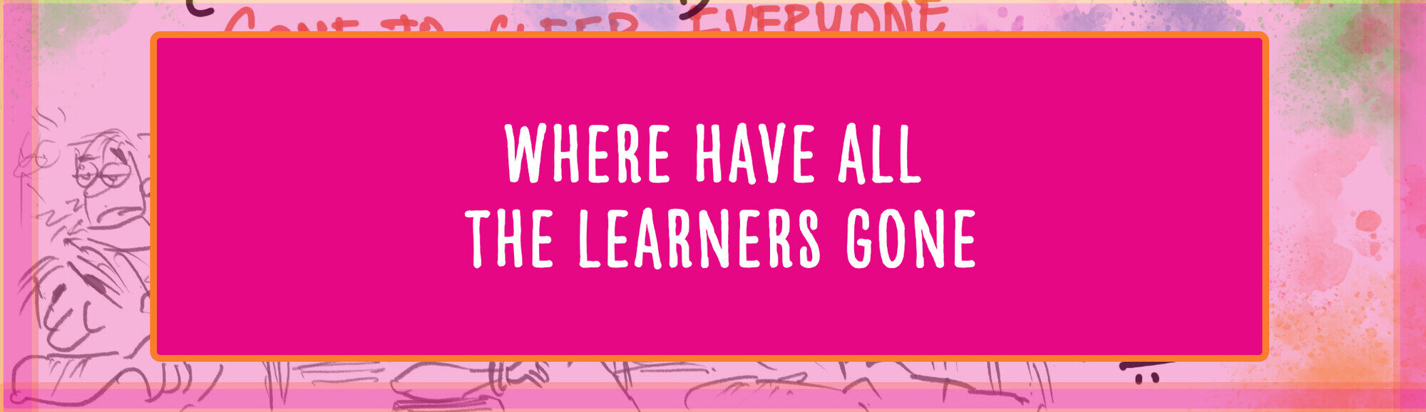 Where have all the Learners gone.jpg