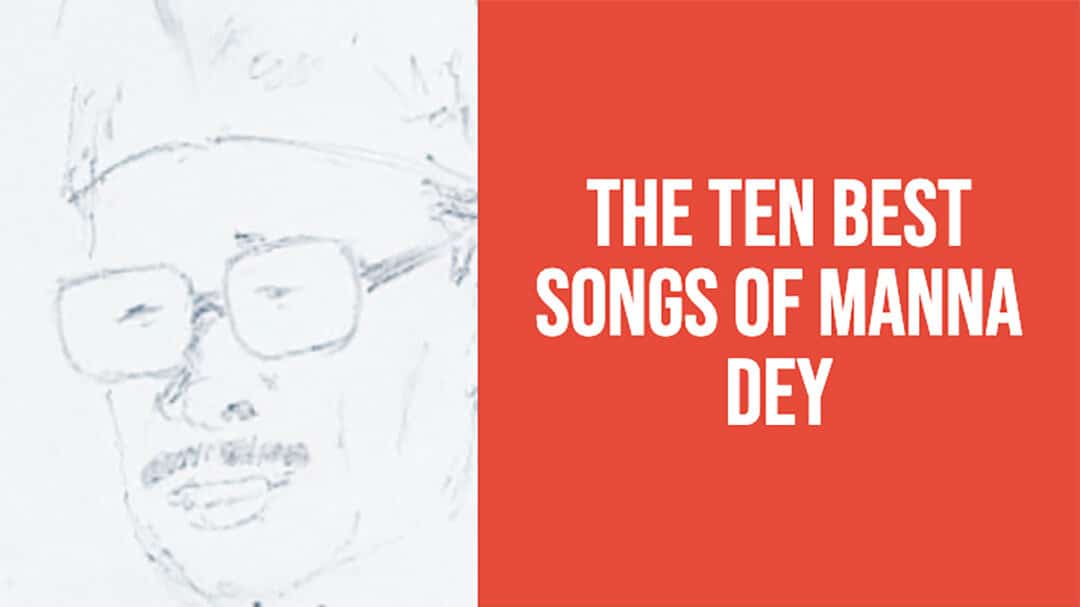 The Ten Best Songs of Manna Dey
