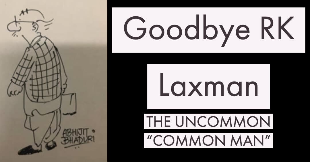 Goodbye RK Laxman – the uncommon “common man”
