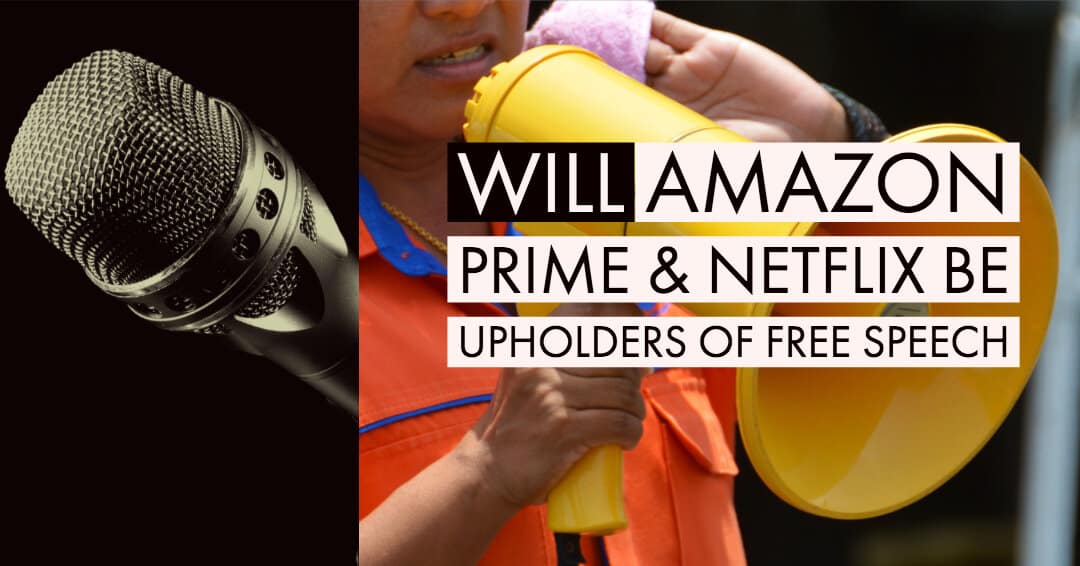 Will Amazon Prime & Netflix be Upholders of Free Speech