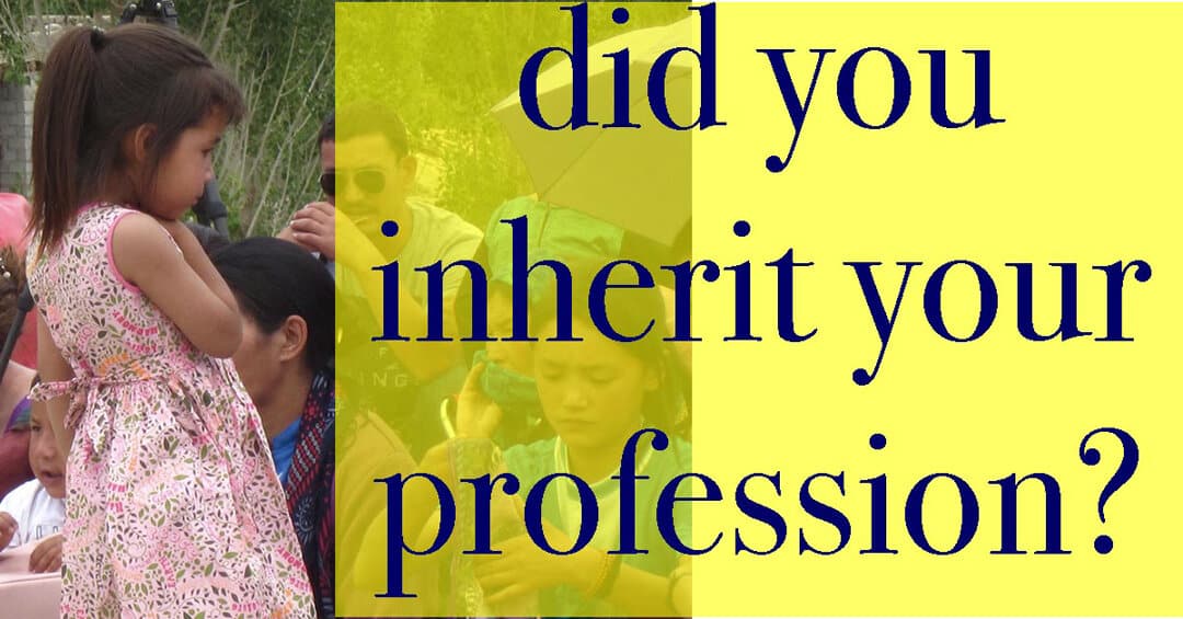 Did you inherit the job from your parents