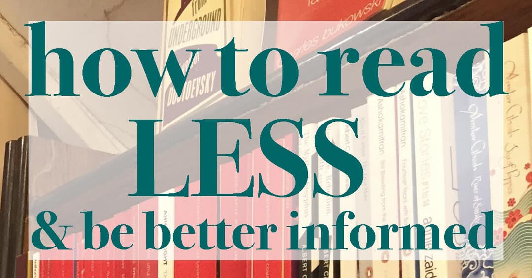 How to read less and be better informed