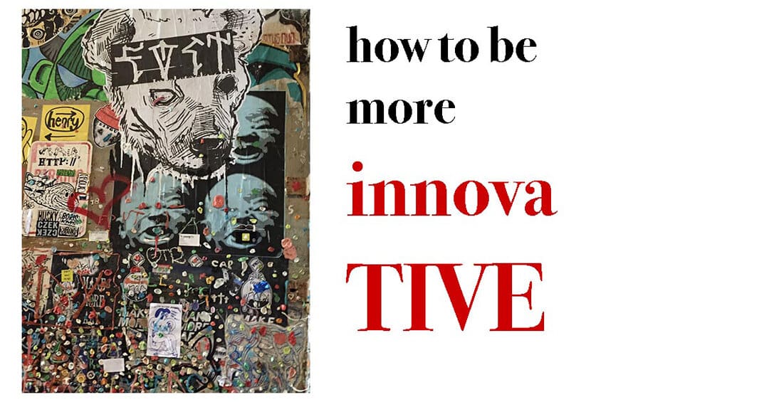 How to be more innovative