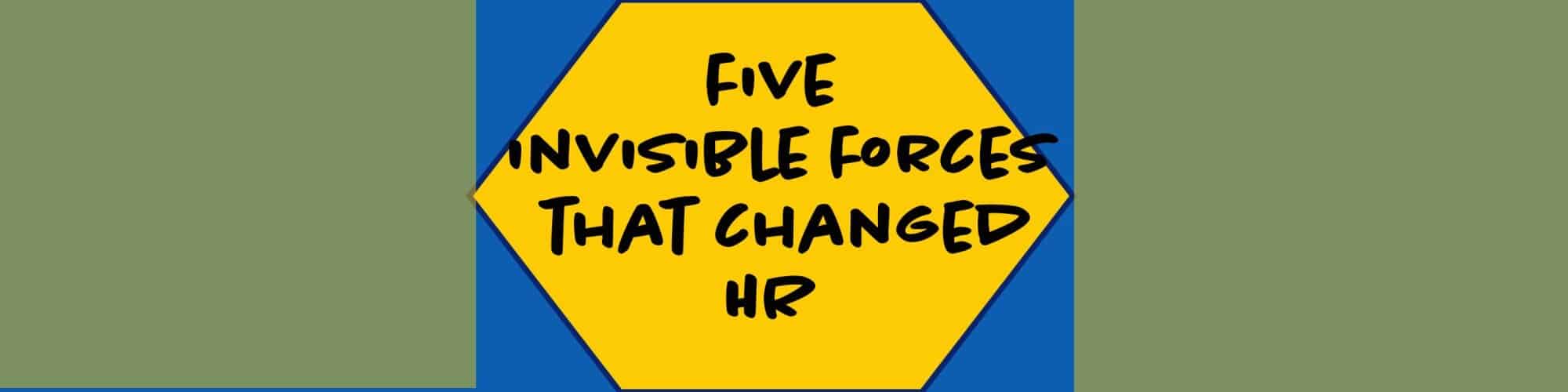 Five Invisible Forces That Changed HR