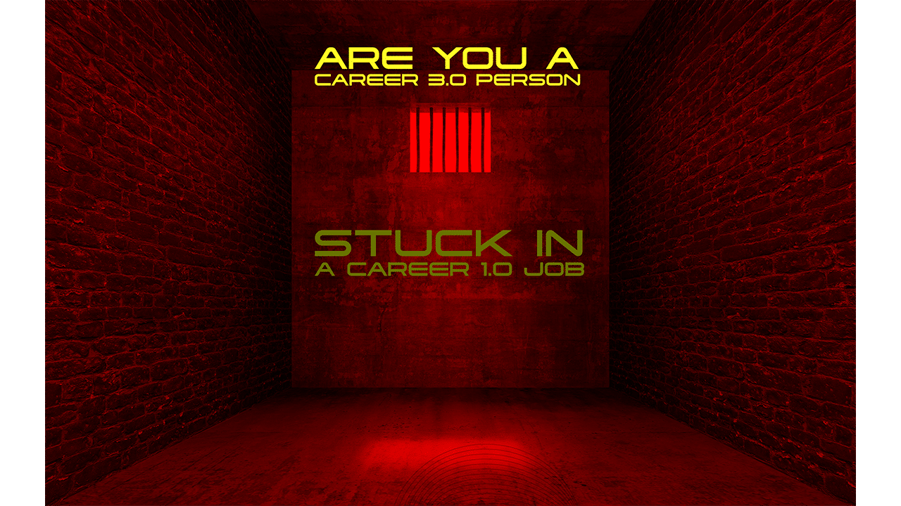 Are You A Career 3.0 Person… Stuck in a Career 1.0 Job