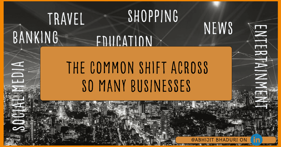 The common shift across so many businesses and what it means for you