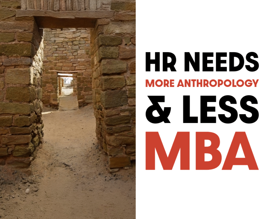 HR needs more Anthropology and less MBA