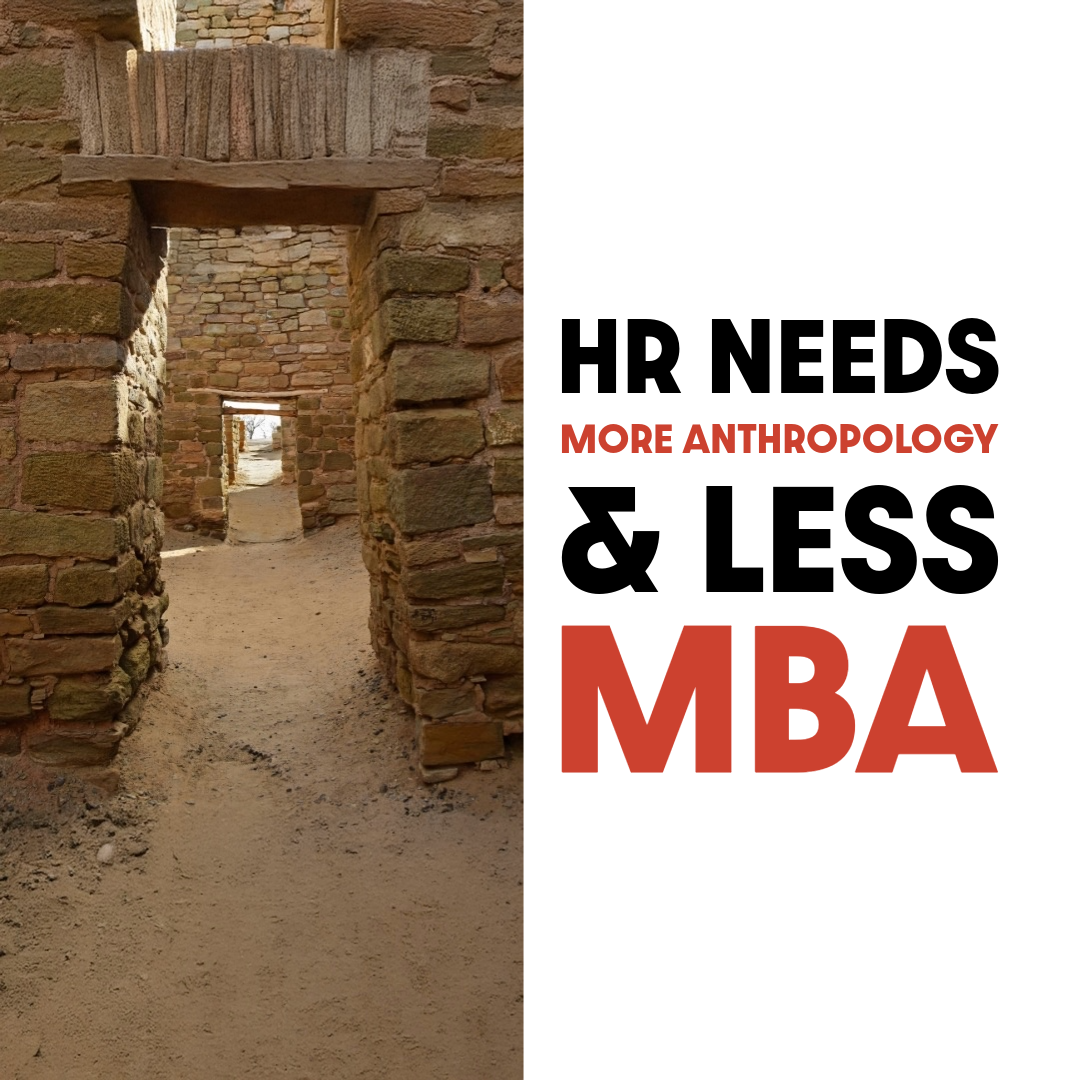 HR needs more Anthropology and less MBA