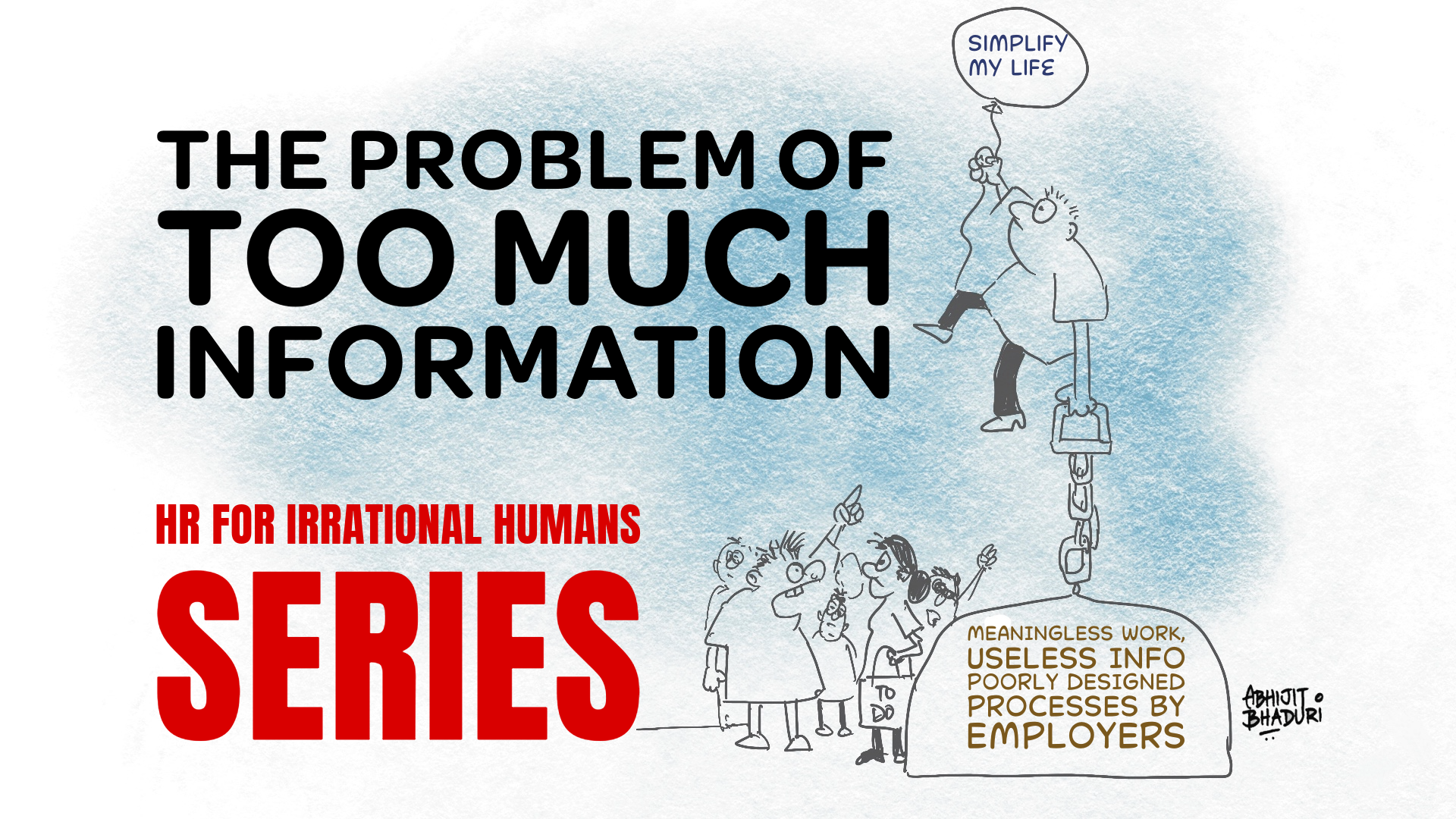 HR for Irrational Humans - Too Much Information