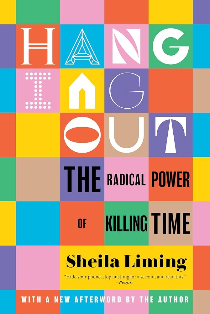 Colorful book cover of "Hanging Out: The Radical Power of Killing Time" by Sheila Liming, praising the value of leisure in a busy world.